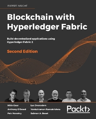 Blockchain with Hyperledger Fabric - Nitin Gaur, Anthony O’Dowd, Petr Novotny, Luc Desrosiers, Venkatraman Ramakrishna