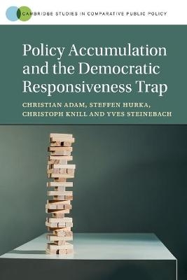 Policy Accumulation and the Democratic Responsiveness Trap - Christian Adam, Steffen Hurka, Christoph Knill, Yves Steinebach