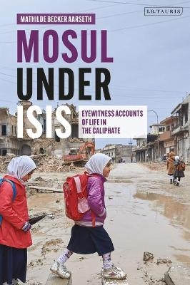 Mosul under ISIS - Mathilde Becker Aarseth