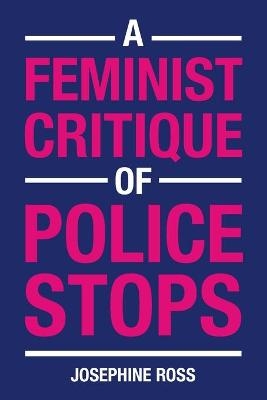 A Feminist Critique of Police Stops - Josephine Ross