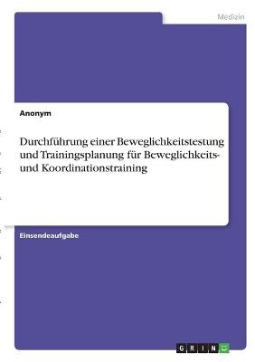 DurchfÃ¼hrung einer Beweglichkeitstestung und Trainingsplanung fÃ¼r Beweglichkeits- und Koordinationstraining -  Anonym