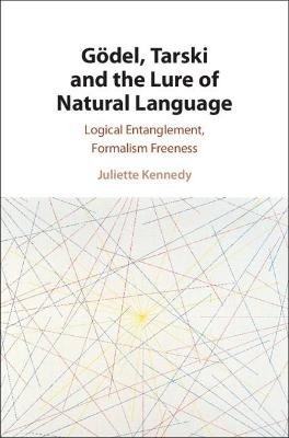 Gödel, Tarski and the Lure of Natural Language - Juliette Kennedy