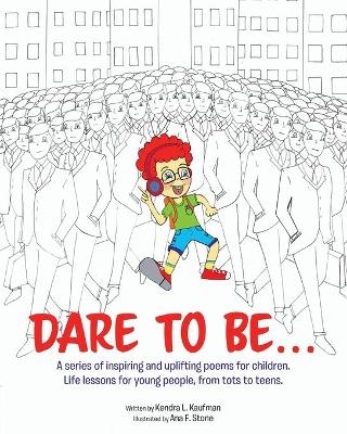 Dare to Be... - Kendra L Kaufman