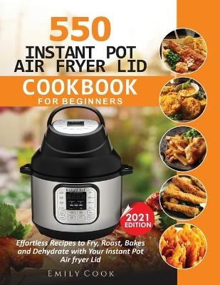 550 Instant Pot Air Fryer Lid Cookbook for Beginners - Emily Cook