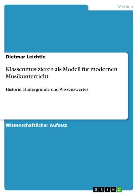 Klassenmusizieren als Modell für modernen Musikunterricht - Dietmar Leichtle