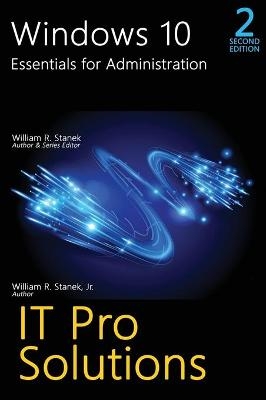 Windows 10, Essentials for Administration, Professional Reference, 2nd Edition - William R Stanek, William R Stanek  Jr