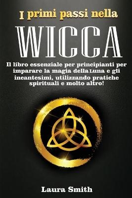 I primi passi nella WICCA - Laura Smith