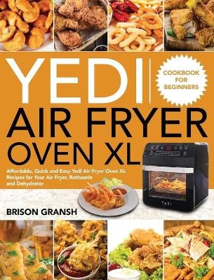 Yedi Air Fryer Oven XL Cookbook for Beginners - Brison Gransh