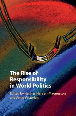 The Rise of Responsibility in World Politics - 