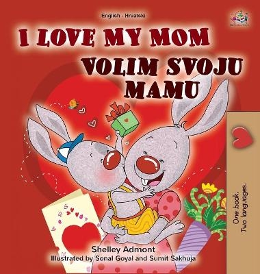 I Love My Mom (English Croatian Bilingual Book for Kids) - Shelley Admont, KidKiddos Books