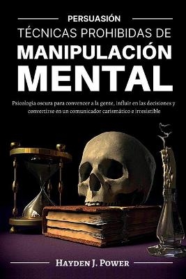 Técnicas Prohibidas de Manipulación Mental - Hayden J Power