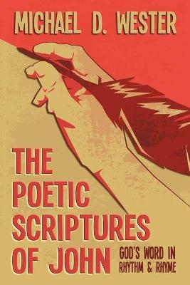 The Poetic Scriptures of John - Michael D Wester