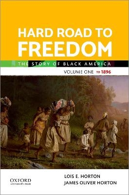 Hard Road to Freedom Volume One - Lois E Horton, James Oliver Horton