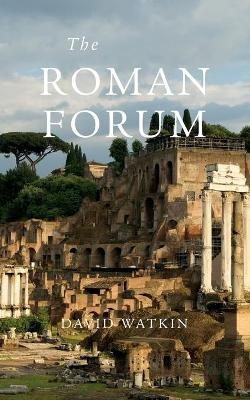 The Roman Forum - David Watkin