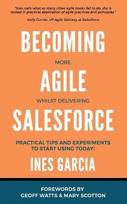 Becoming more Agile whilst delivering Salesforce - Ines Garcia