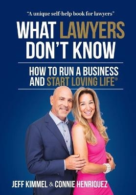 What Lawyers Don't Know - Connie Henriquez Kimmel, Jeff Kimmel