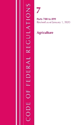 Code of Federal Regulations, Title 07 Agriculture 700-899, Revised as of January 1, 2020 -  Office of The Federal Register (U.S.)