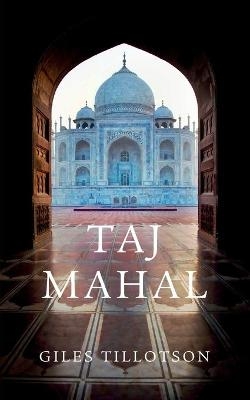 Taj Mahal - Giles Tillotson