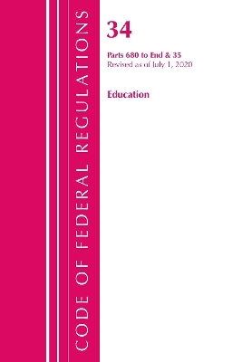 Code of Federal Regulations, Title 34 Education 680-End & 35 -  Office of The Federal Register (U.S.)