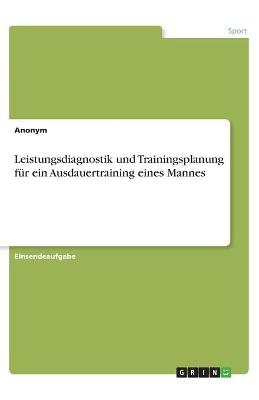 Leistungsdiagnostik und Trainingsplanung fÃ¼r ein Ausdauertraining eines Mannes