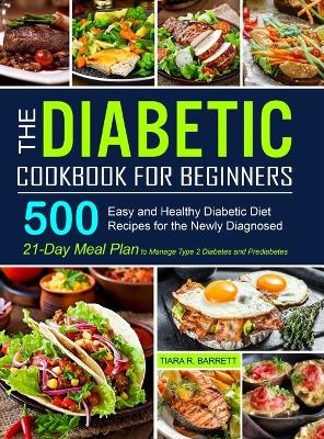 The Diabetic Cookbook for Beginners - Tiara R Barrett