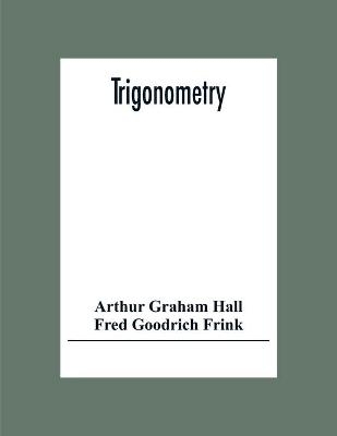 Trigonometry - Arthur Graham Hall, Fred Goodrich Frink