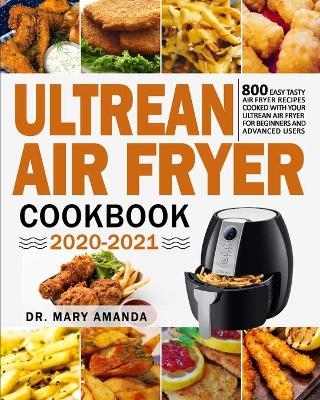 Ultrean Air Fryer Cookbook 2020-2021 - Dr Mary Amanda