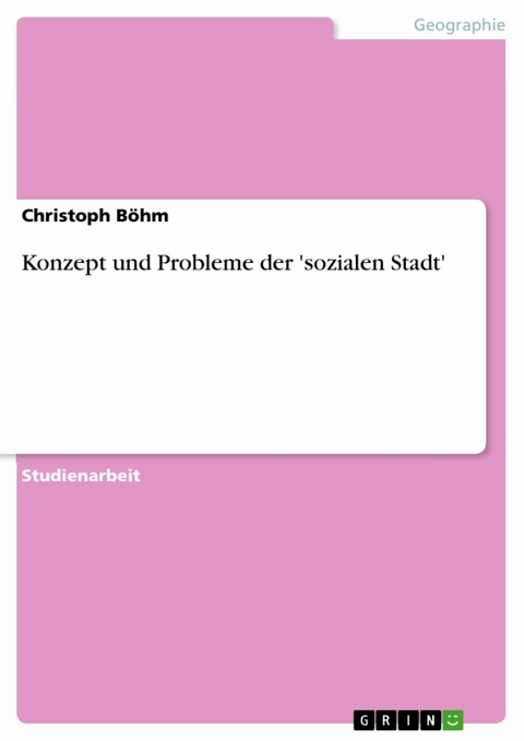 Konzept und Probleme der 'sozialen Stadt' - Christoph Böhm