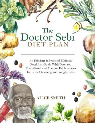 The Doctor Sebi Diet Plan - Alice Smith