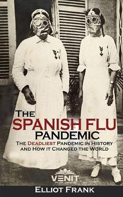 The Spanish Flu Pandemic - Elliot Frank