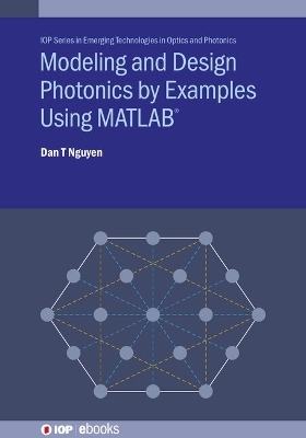 Modeling and Design Photonics by Examples Using MATLAB® - Dan T Nguyen