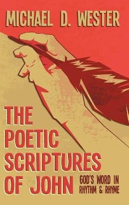 The Poetic Scriptures of John - Michael D Wester