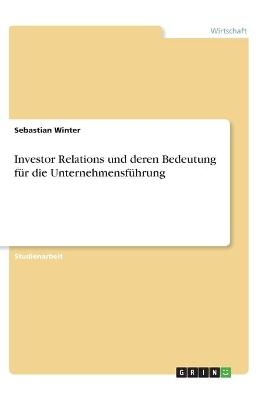 Investor Relations und deren Bedeutung für die Unternehmensführung - Sebastian Winter