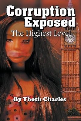 Corruption Exposed - The Highest Level - Thoth Charles