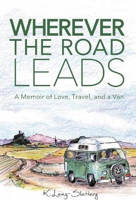 Wherever the Road Leads - K Lang-Slattery