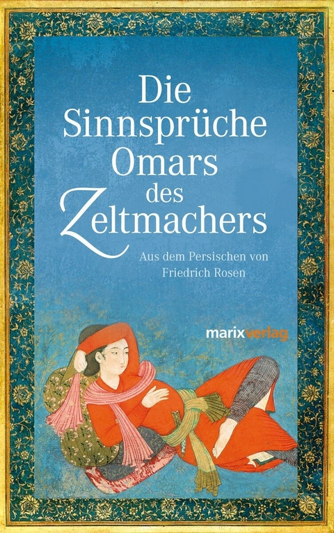 Die Sinnsprüche Omar des Zeltmachers - Omar Khajjam