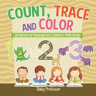 Count, Trace and Color - Workbook for Kindergarten Children's Math Books -  Baby Professor