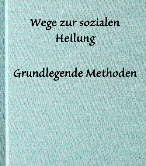 Wege zur sozialen Heilung - Grundlegende Methoden - Armen Tougu