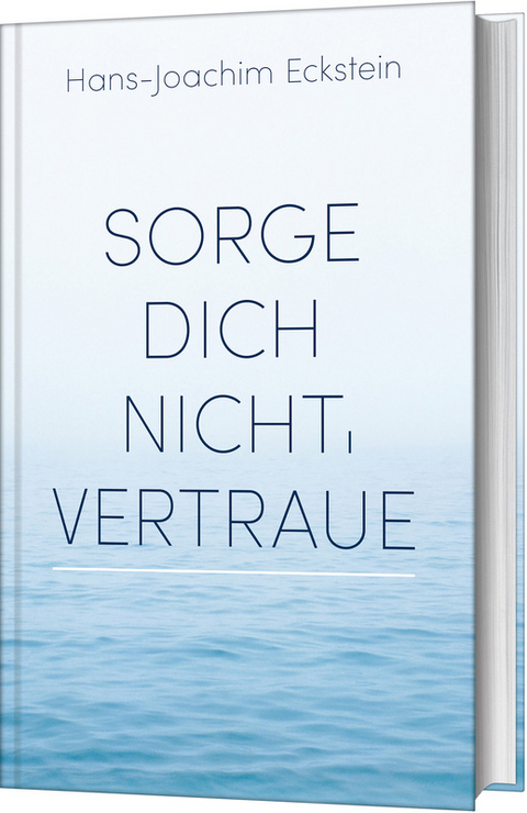 Sorge dich nicht, vertraue! - Hans-Joachim Eckstein