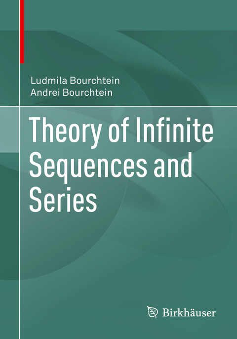 Theory of Infinite Sequences and Series - Ludmila Bourchtein, Andrei Bourchtein