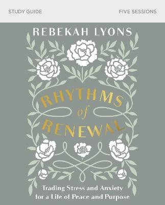 Rhythms of Renewal Bible Study Guide - Rebekah Lyons