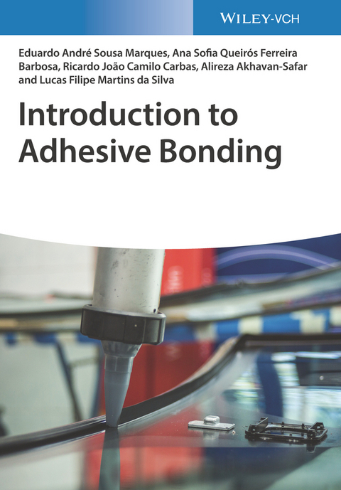 Introduction to Adhesive Bonding - Lucas Filipe Martins Da Silva, Ana Sofia Oliveira Queiros Ferreira Barbosa, Eduardo A. de Sousa Marques, Ricardo Joao Camilo Carbas, Alireza Ahkavan-Safar