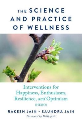 The Science and Practice of Wellness - Rakesh Jain, Saundra Jain