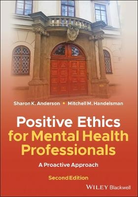 Positive Ethics for Mental Health Professionals - Sharon K. Anderson, Mitchell M. Handelsman