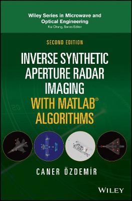 Inverse Synthetic Aperture Radar Imaging With MATLAB Algorithms, Second Edition - C Ozdemir