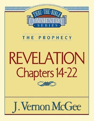 Thru the Bible Vol. 60: The Prophecy (Revelation 14-22) - J. Vernon McGee