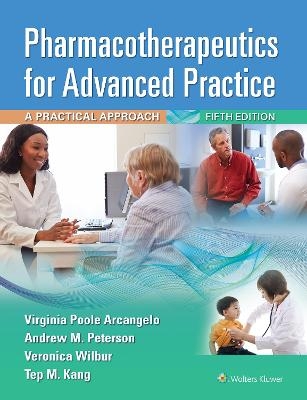 Pharmacotherapeutics for Advanced Practice - Virginia Poole Arcangelo, Andrew M. Peterson, Veronica Wilbur, Dr. Tep M. Kang