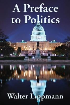 A Preface to Politics - Walter Lippmann