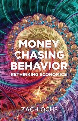 Money Chasing Behavior - Zach Ochs