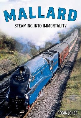 Mallard: Steaming Into Immortality - Robin Jones